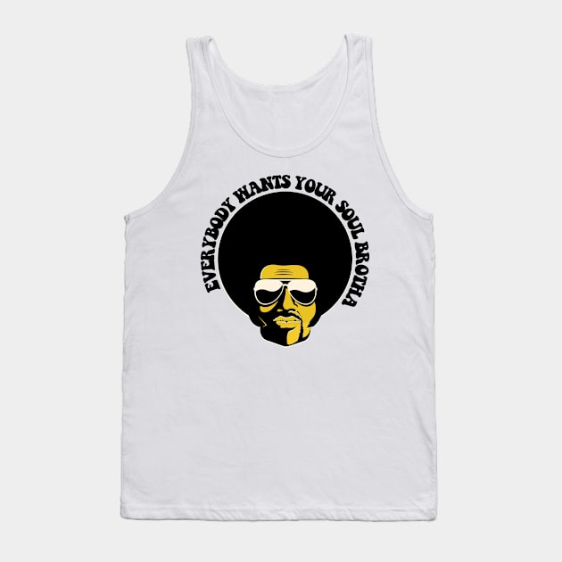 Black Man, Everybody Wants Your Soul Brotha, African American, Black History Tank Top by UrbanLifeApparel